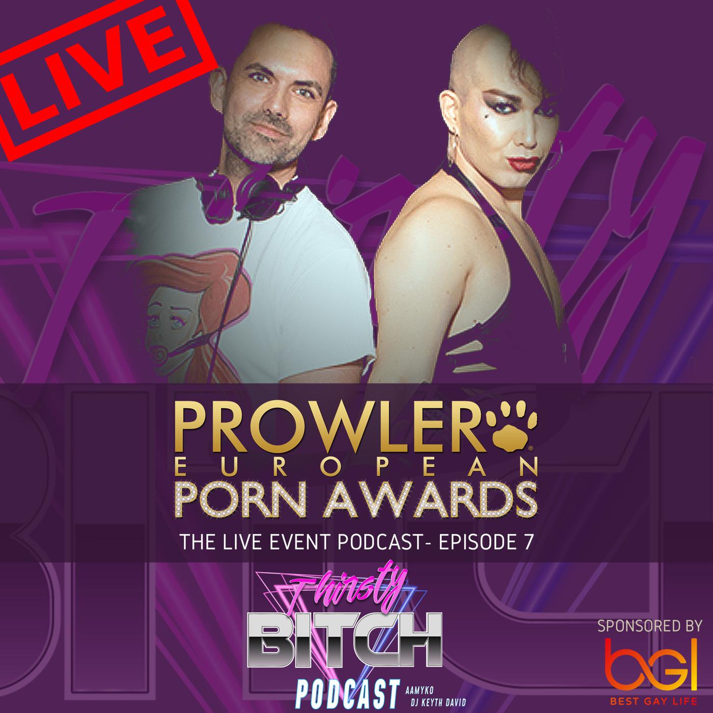 The Prowler European Porn Awards 2019 LIVE - Thirsty Bitch Podcast LGBTQ |  Listen Notes