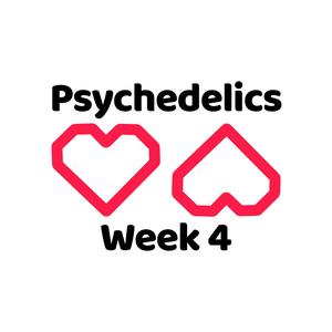 Psychedelics Week 4