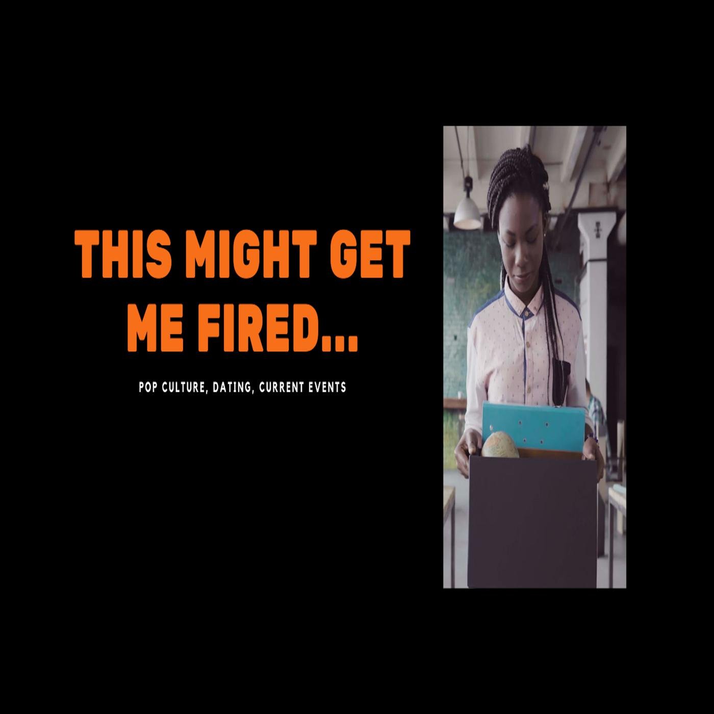 This Might Get Me Fired (podcast) - This Might Get Me Fired | Listen Notes