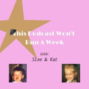 This Podcast Won't Run A Week