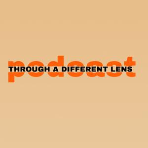 Through a Different Lens Podcast