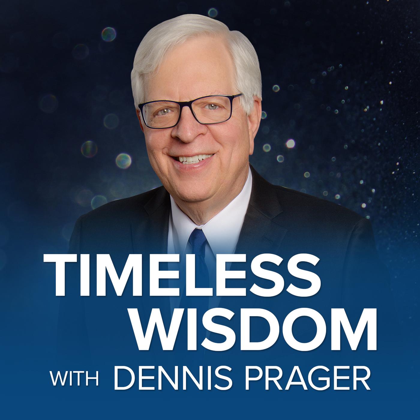 Timeless Wisdom with Dennis Prager