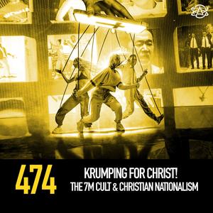 474 - Krumping for Christ! The 7M Cult & Christian Nationalism