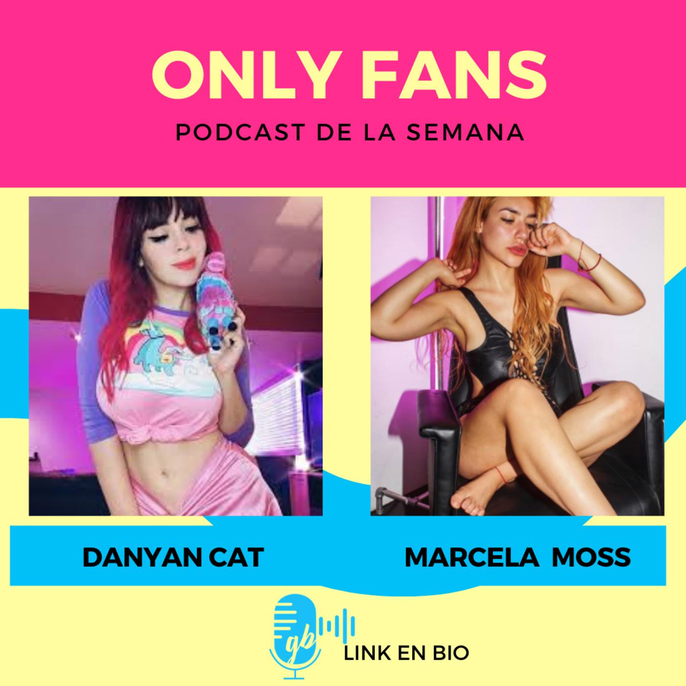 Ep 16 T3 ONLY FANS invitadas: Marcela Moss y Danyan Cat | Listen Notes