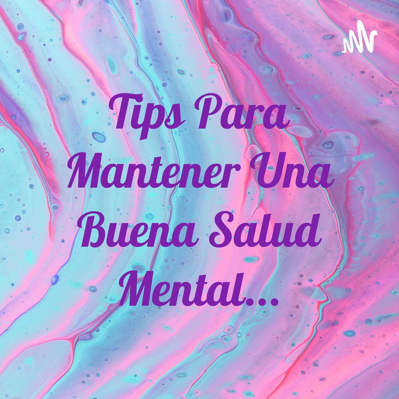 Tips Para Mantener Una Buena Salud Mental... (podcast) - Maria Garduño ...