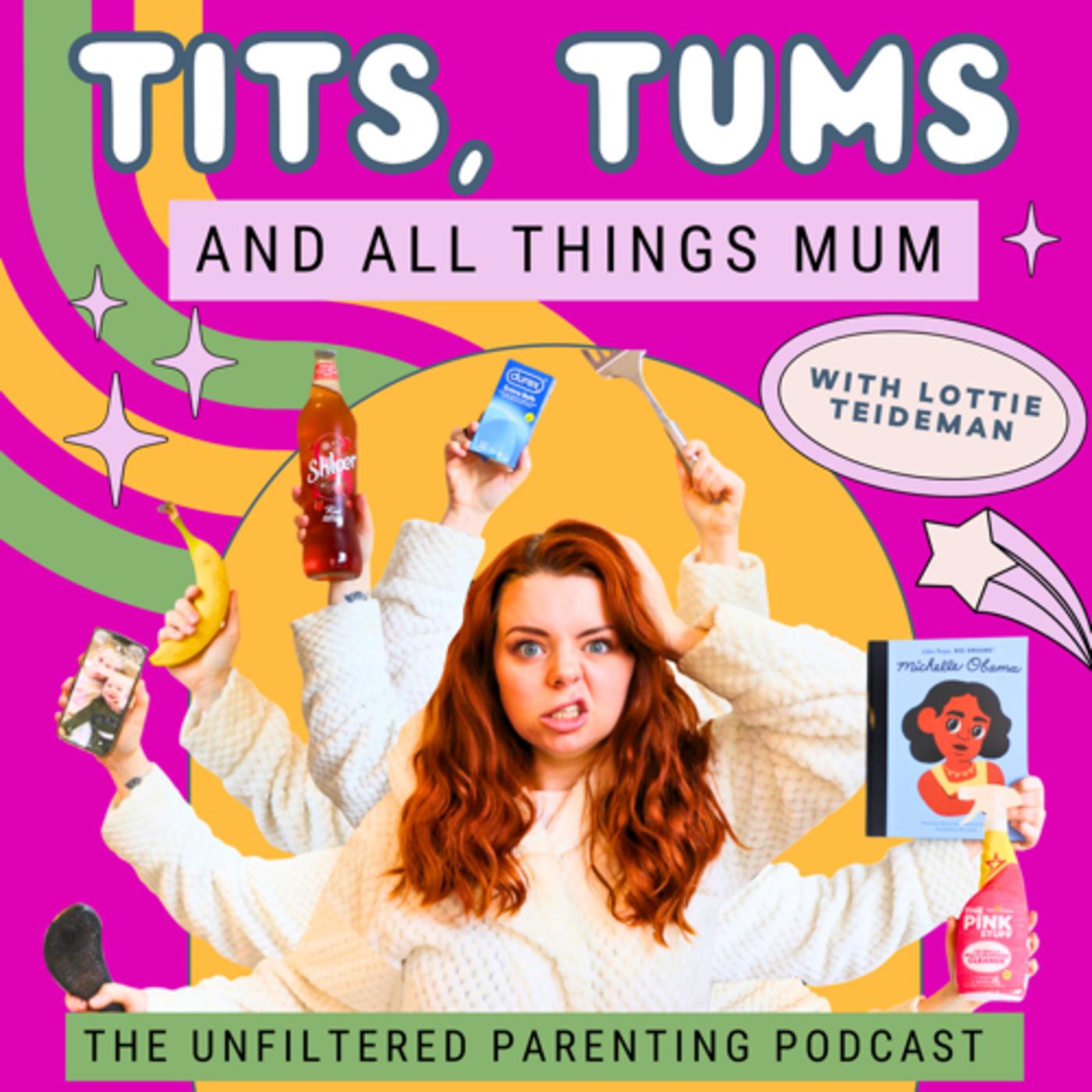 Tits, Tums and All Things Mum (podcast) - Lottie Teideman | Listen Notes