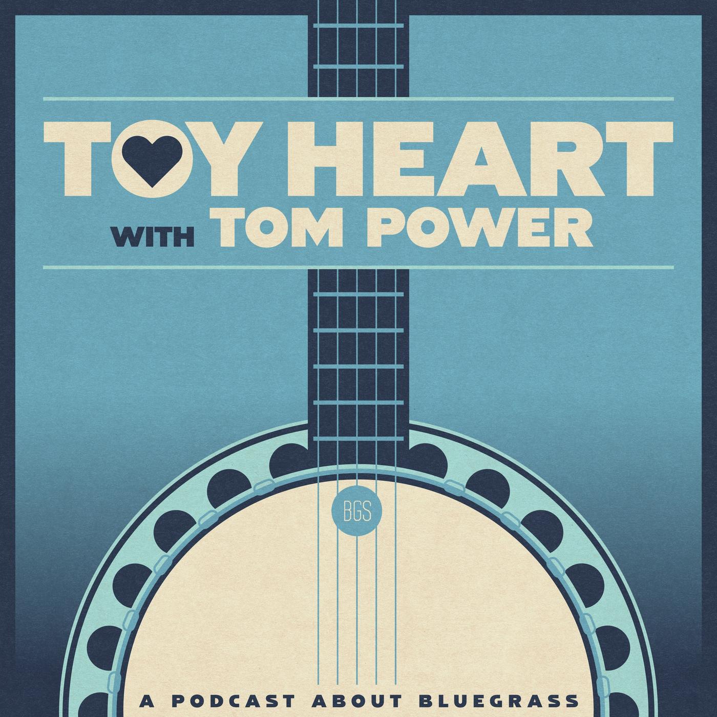 Toy Heart with Tom Power (A Podcast About Bluegrass)