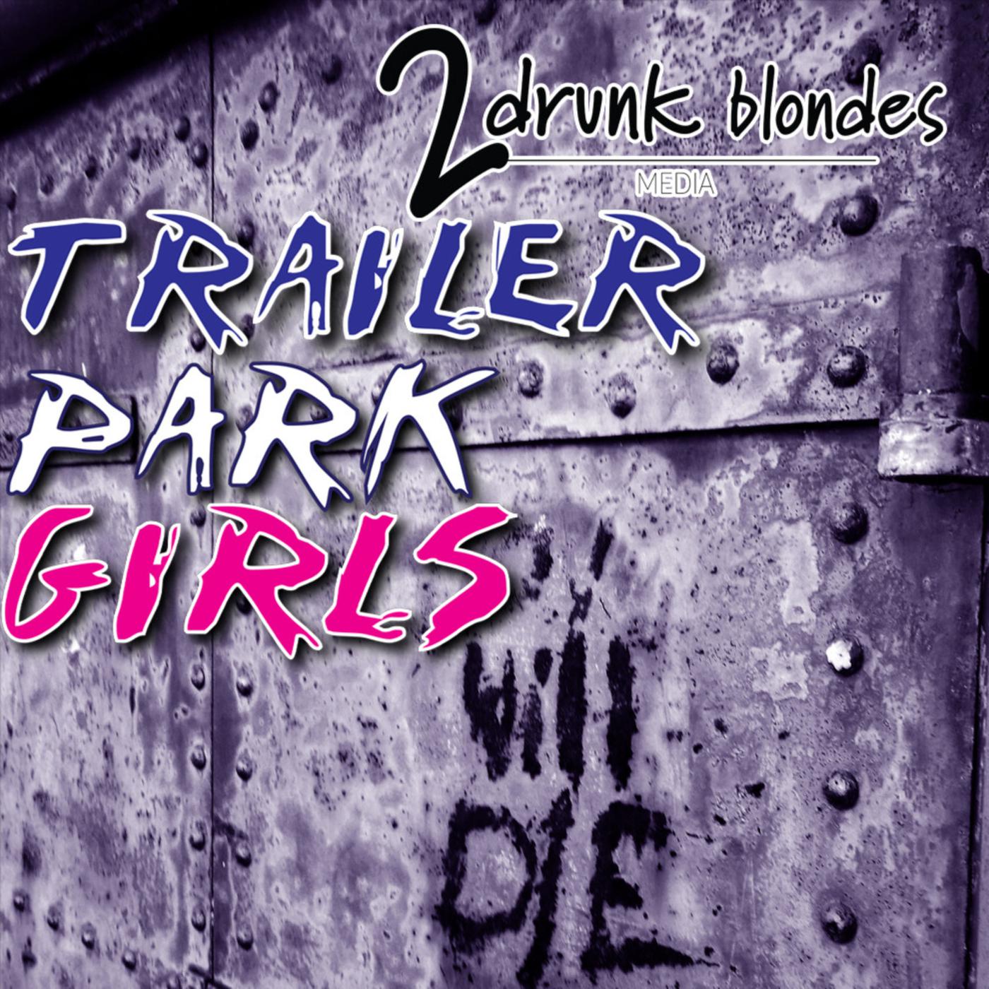 Trailer Park Girls (podcast) - 2 Drunk Blondes Media | Listen Notes