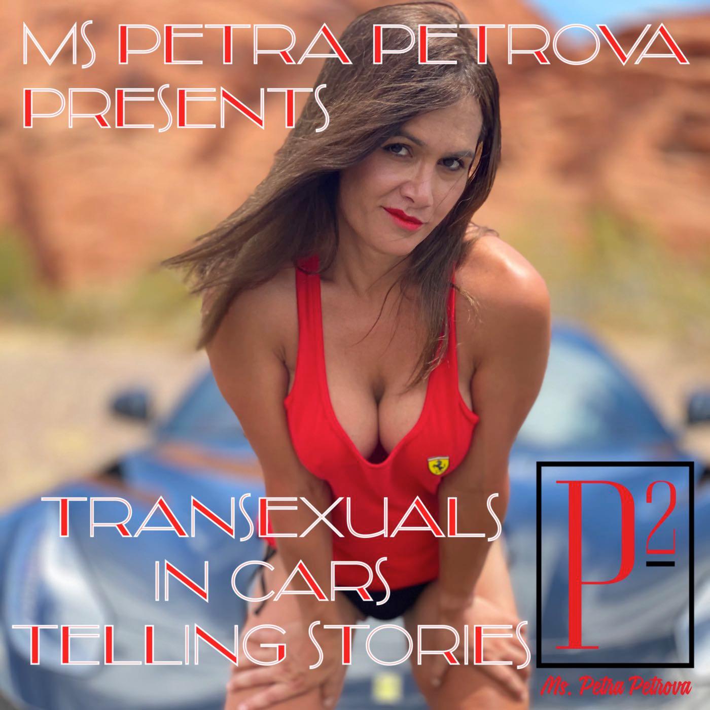 TranSexuals in Cars Telling Stories (podcast) - Ms Petra Petrova | Listen  Notes