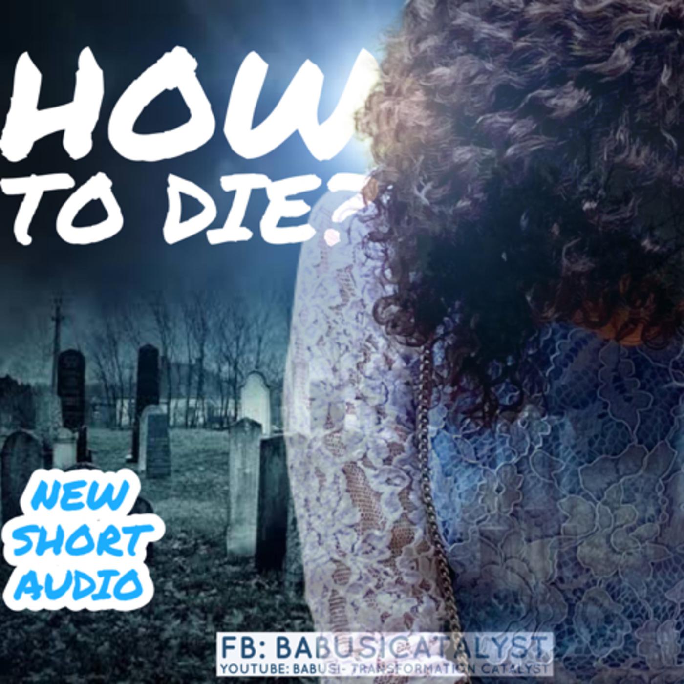 HOW TO DIE? - Transformation Catalyst (podcast) | Listen Notes