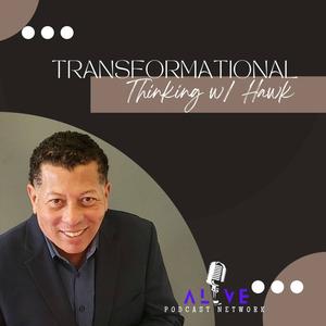 Transformational Thinking w/ Hawk