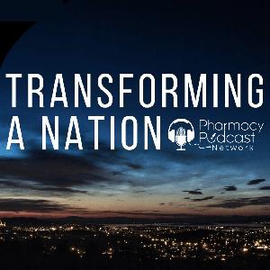 Transforming a Nation | Pharmacy Podcast Network