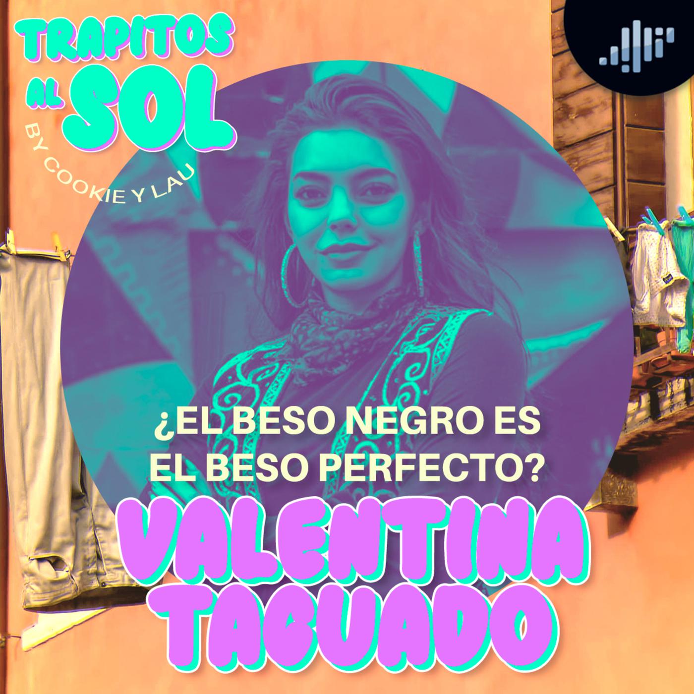 El beso negro es el beso perfecto? Con Valentina Taguado | Trapitos al sol  | Listen Notes