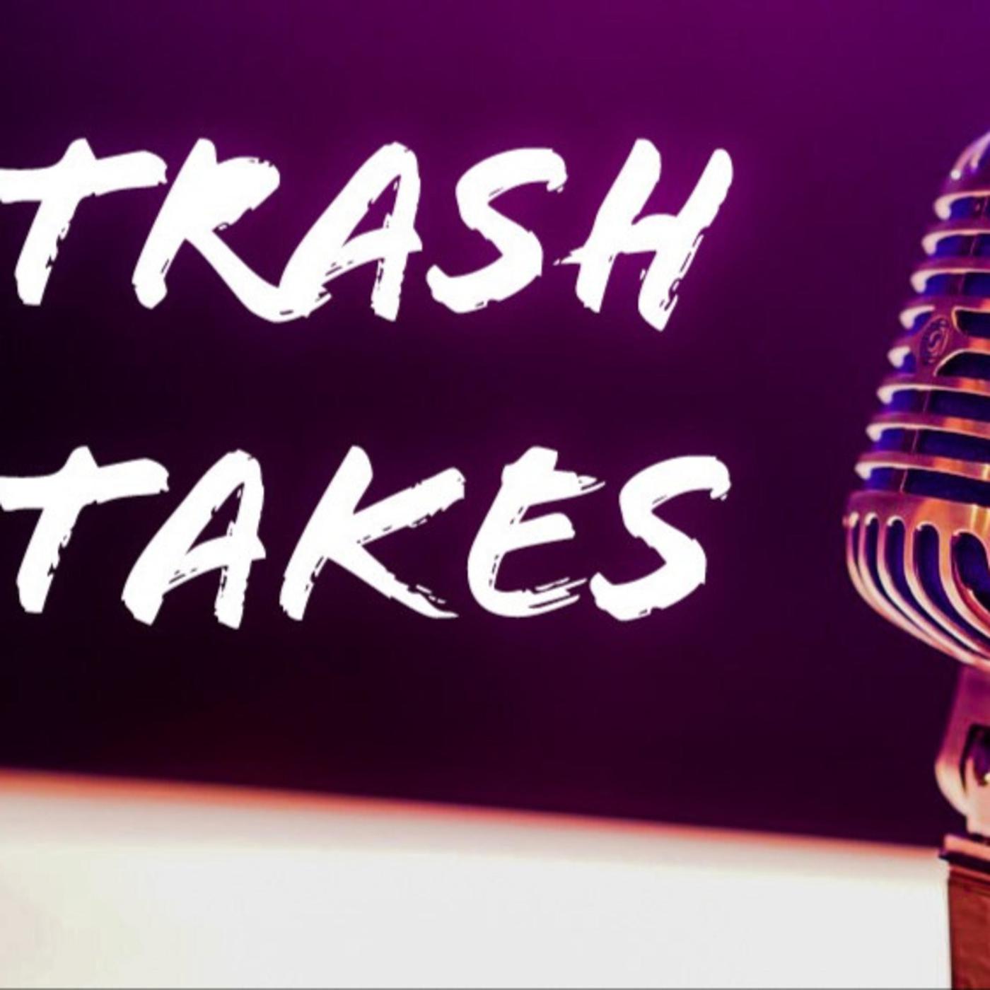 Trash Takes Podcast Trash Takes Listen Notes