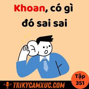 Khoan, có gì đó sai sai - Tri Kỷ Cảm Xúc #351