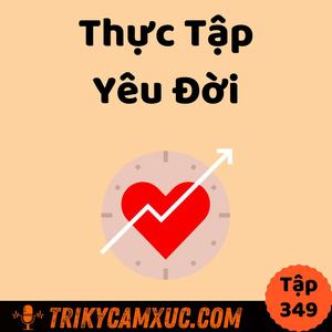 Thực Tập Yêu Đời - Tri Kỷ Cảm Xúc #349