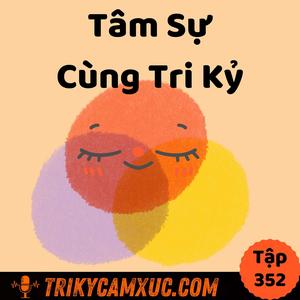 Tâm Sự Cùng Tri Kỷ - Tri Kỷ Cảm Xúc #352