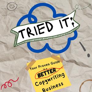 Tried It: Your Proven Pathway to a Better Copywriting Business