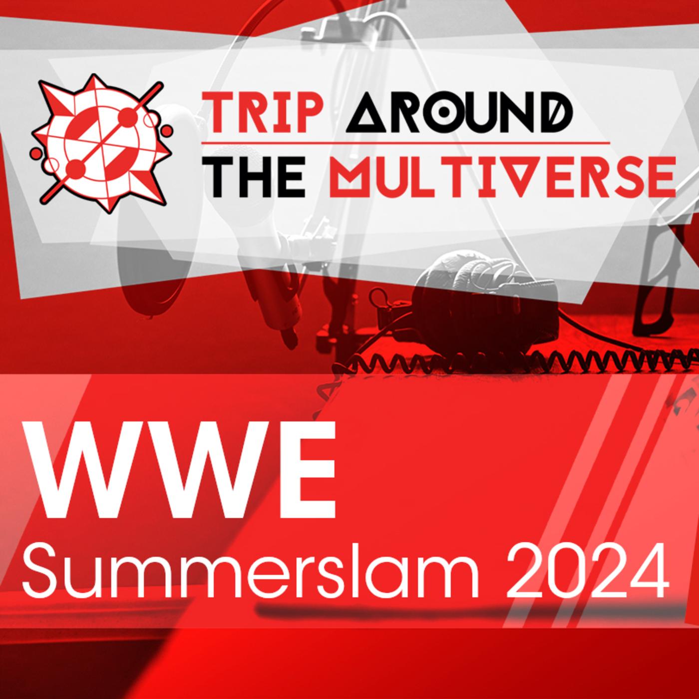 WWE SummerSlam 2024 review Trip Around The Multiverse (podcast