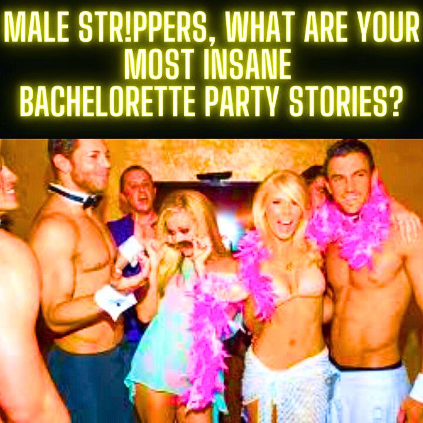 Male strippers, what are your most insane Bachelorette Party stories? |  Listen Notes