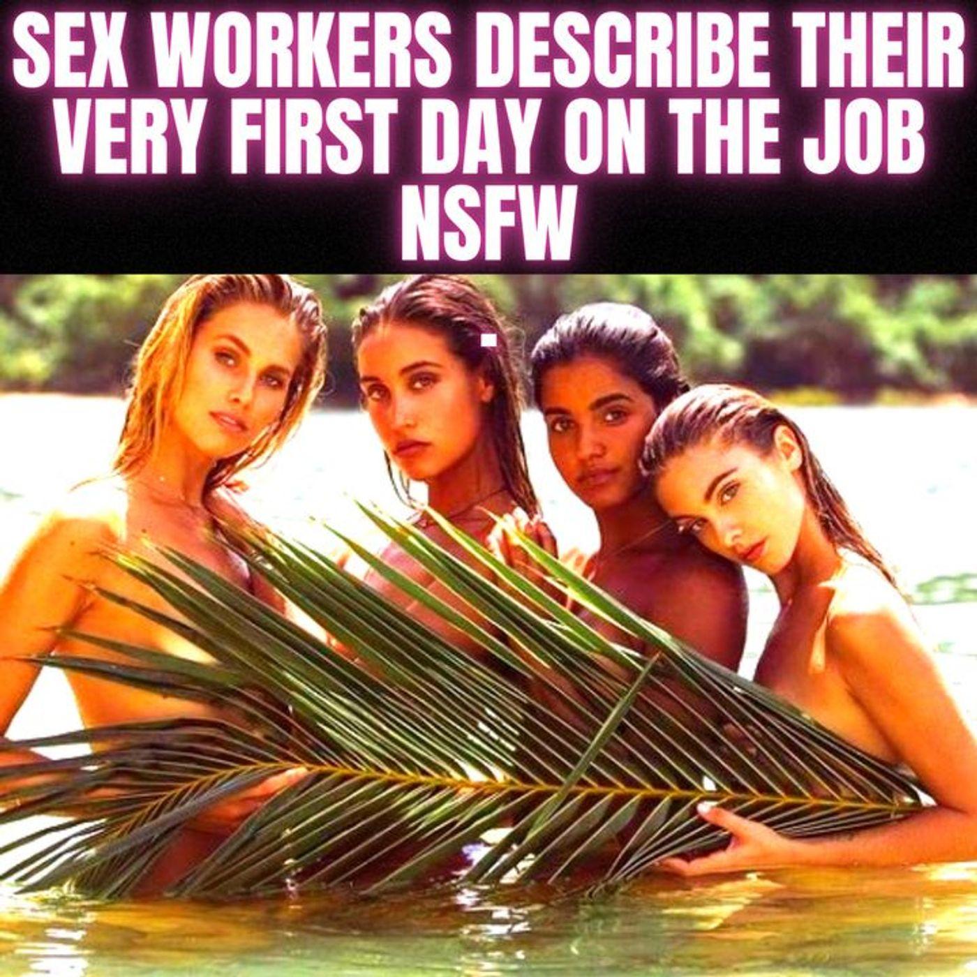 Sex workers describe their very first day on the job NSFW - r/nsfw Podcast  - Reddit NSFW Stories | Listen Notes