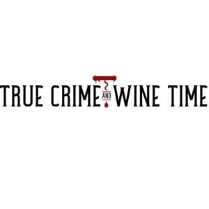 True Crime and Wine Time