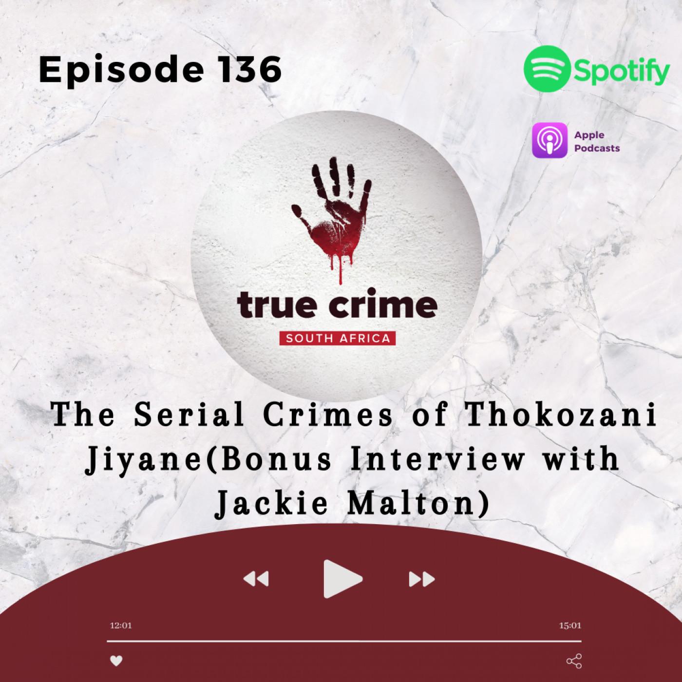 Episode 136 The Serial Crimes of Thokozani Jiyane (Bonus Interview with