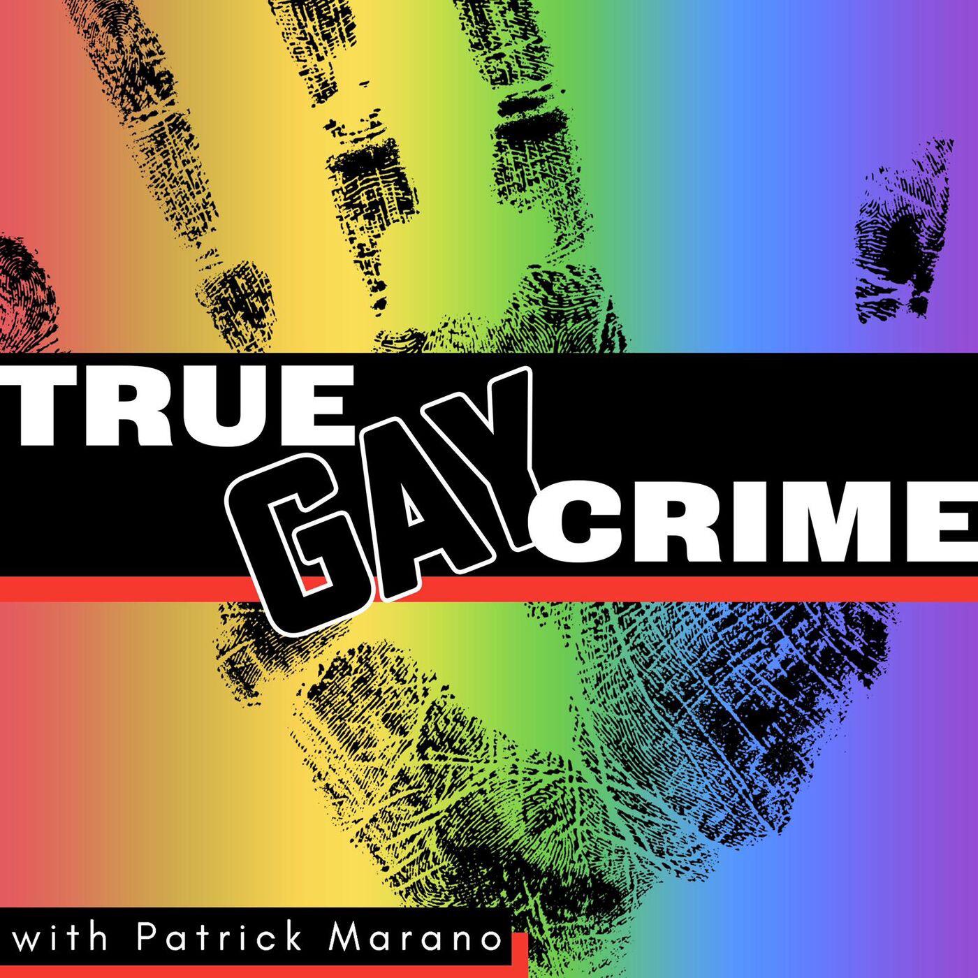 True Gay Crime (podcast) - Patrick Marano | Listen Notes