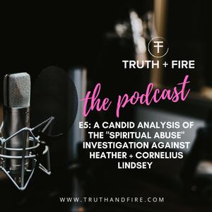 S2E5: A Candid Analysis of the “Spiritual Abuse” Investigation Against Heather + Cornelius Lindsey
