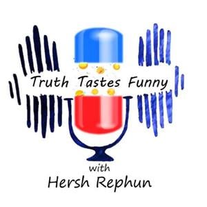 Truth Tastes Funny with Hersh Rephun