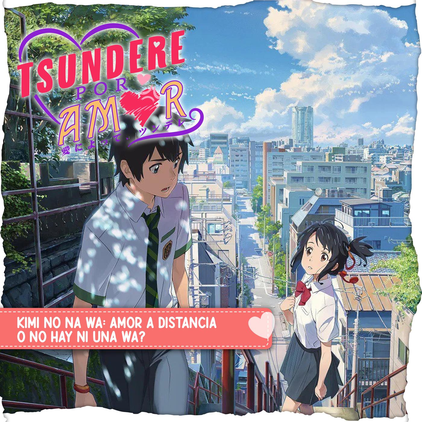 07: Kimi no na wa: Amor a distancia, o no hay ni una wa? | Listen Notes