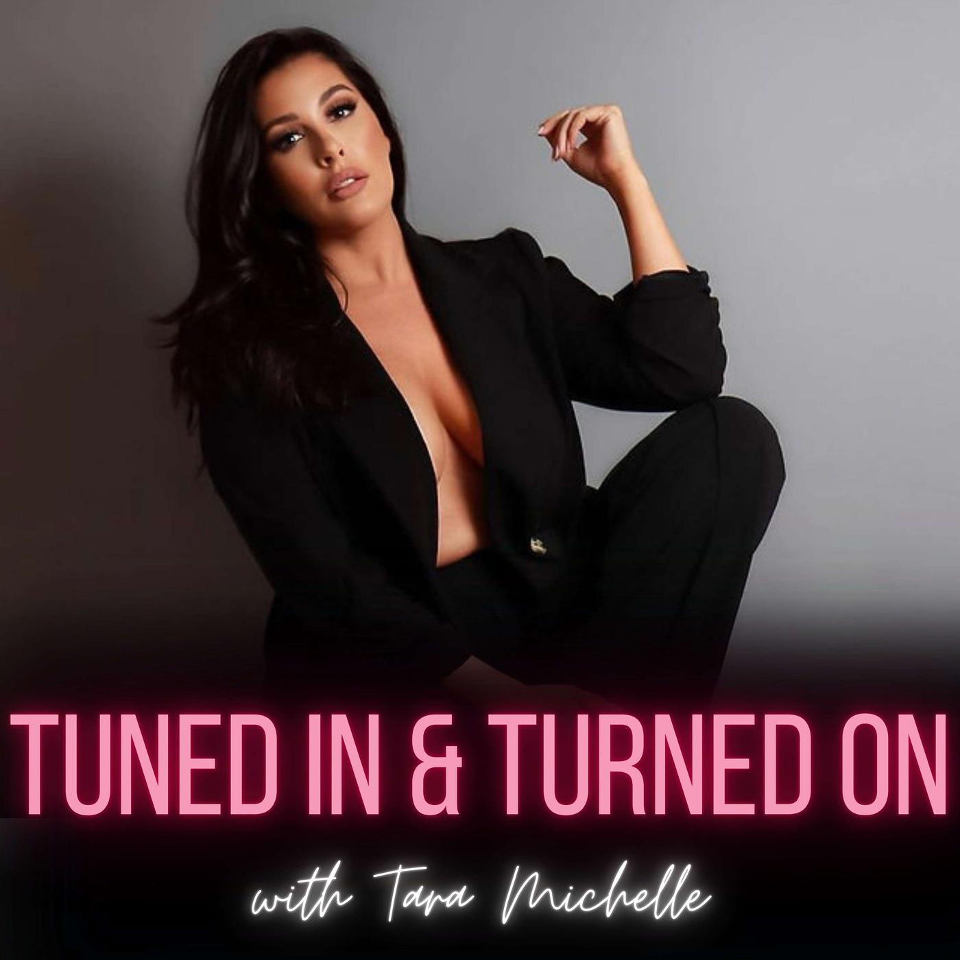 Tuned In & Turned On with Tara Michelle (podcast) - Tara Michelle | Listen  Notes