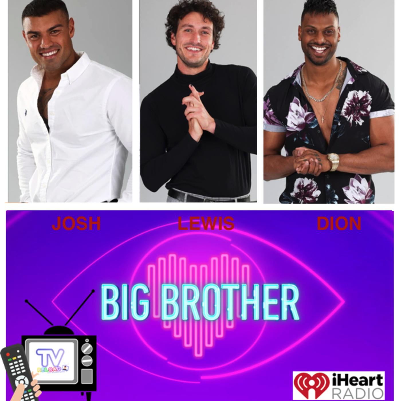 Dion, Lewis & Josh - BIG BROTHER - Reality TV Contestants | Listen Notes