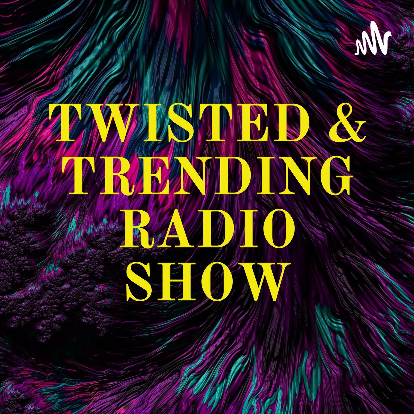 TWISTED & TRENDING RADIO SHOW (podcast) - XRATED RADIO SHOW | Listen Notes