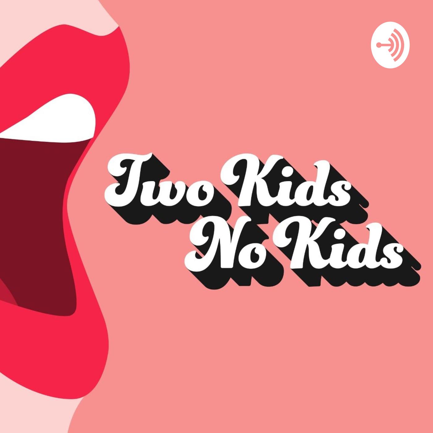 Two Kids No Kids (podcast) - Two Kids No Kids | Listen Notes