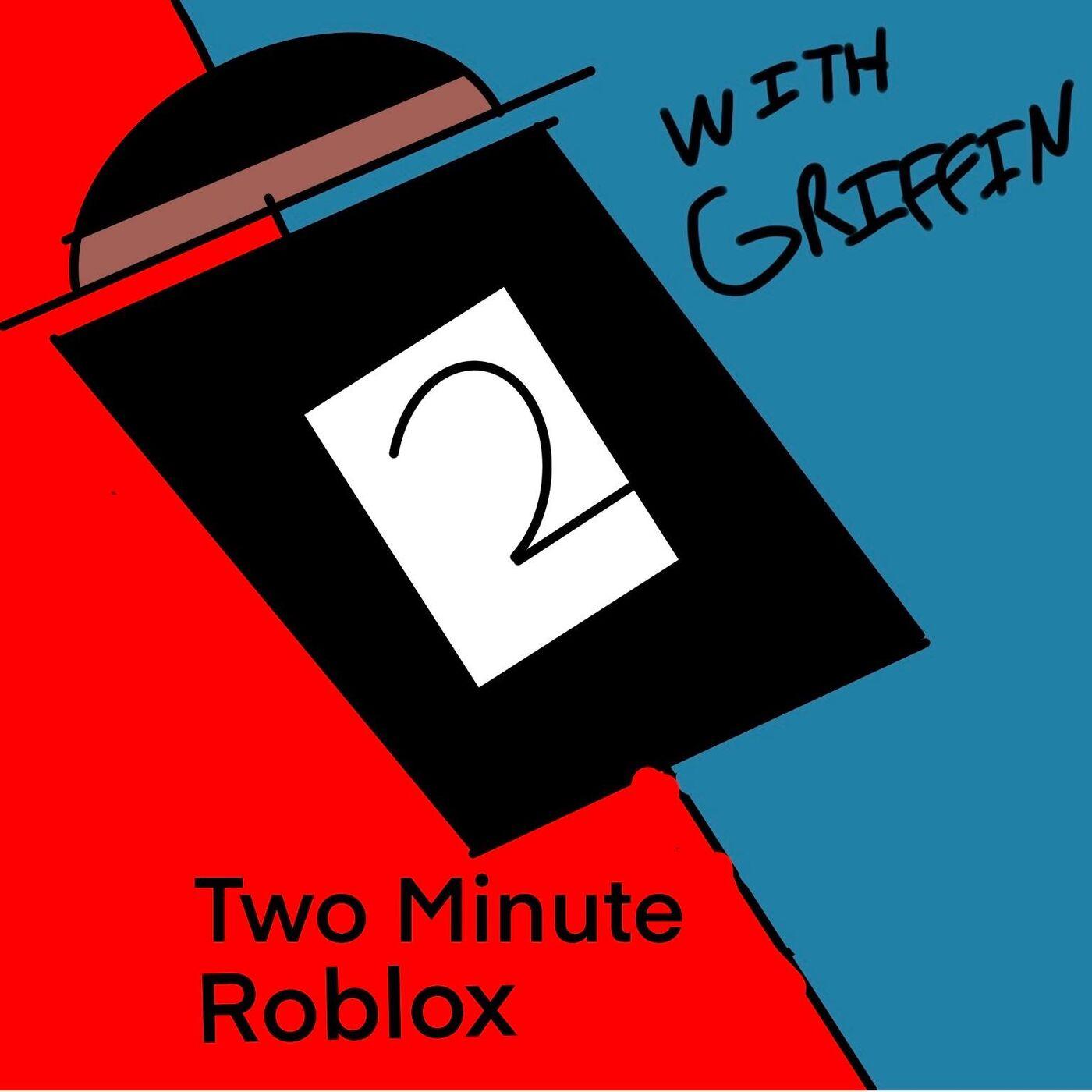 Two Minute Roblox (podcast) - Griffin | Listen Notes