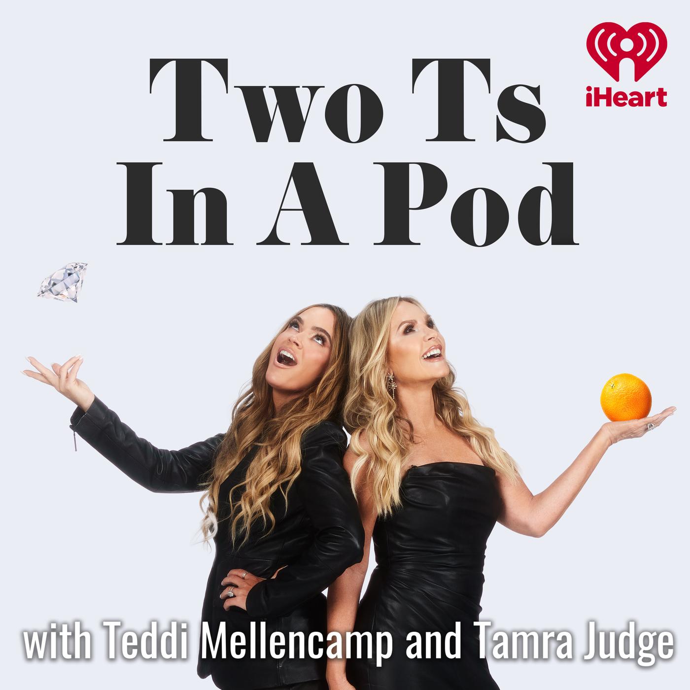 Two Ts In A Pod with Teddi Mellencamp and Tamra Judge | Listen Notes