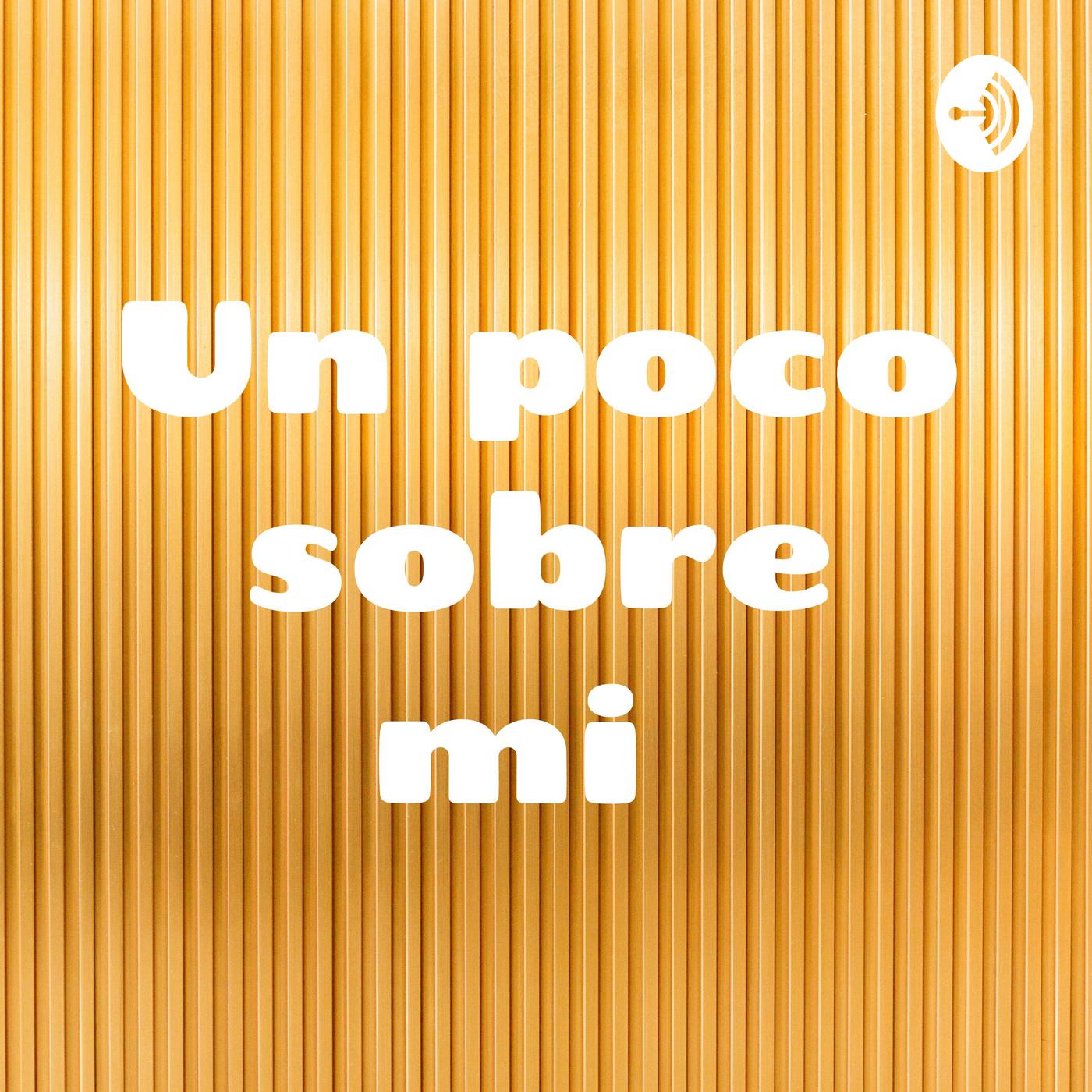 Un poco sobre mi - Un poco sobre mi (podcast) | Listen Notes, image size:1400x1400