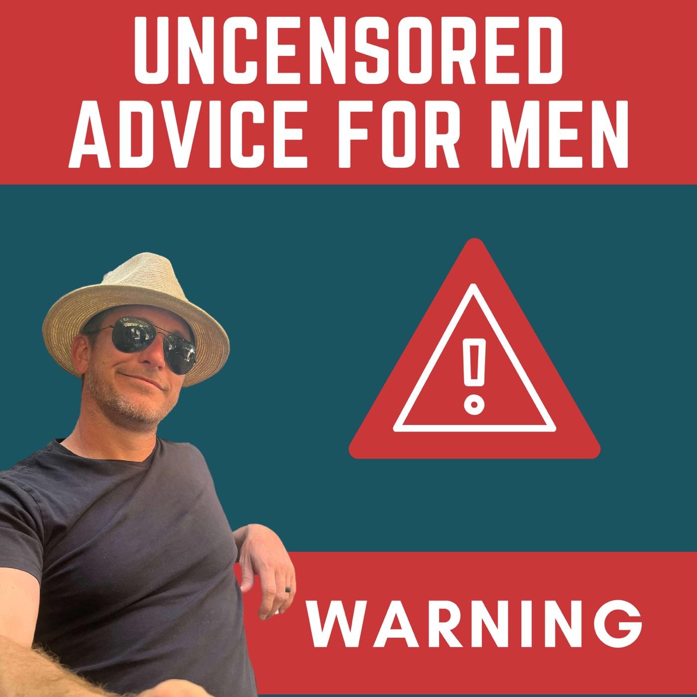 Uncensored Advice For Men (podcast) - Josh Wilson | Listen Notes