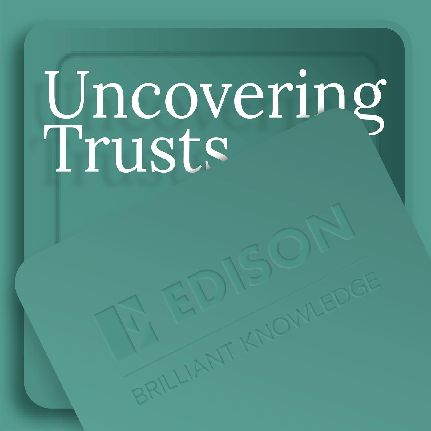 Uncovering Trusts by Edison Group