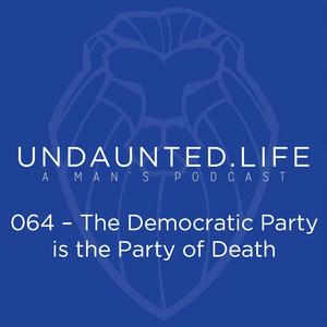 064 – The Democratic Party Is The Party Of Death