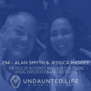 ALAN SMYTH & JESSICA MIDKIFF | The Role of Authentic Masculinity in Ending Sexual Exploitation and Trafficking (Ep. 294)