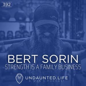 BERT SORIN | Strength is a Family Business (Ep. 392)