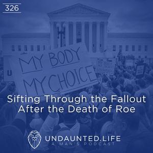 Sifting Through the Fallout After the Death of Roe (Ep. 326)