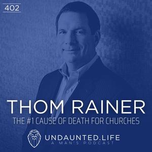 THOM RAINER | The #1 Cause of Death for Churches (Ep. 402)