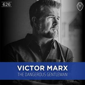VICTOR MARX | The Dangerous Gentleman (Ep. 626)