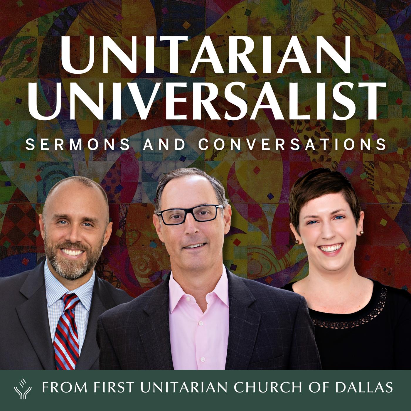 Unitarian Universalist Sermons and Conversations from First Unitarian Church of Dallas