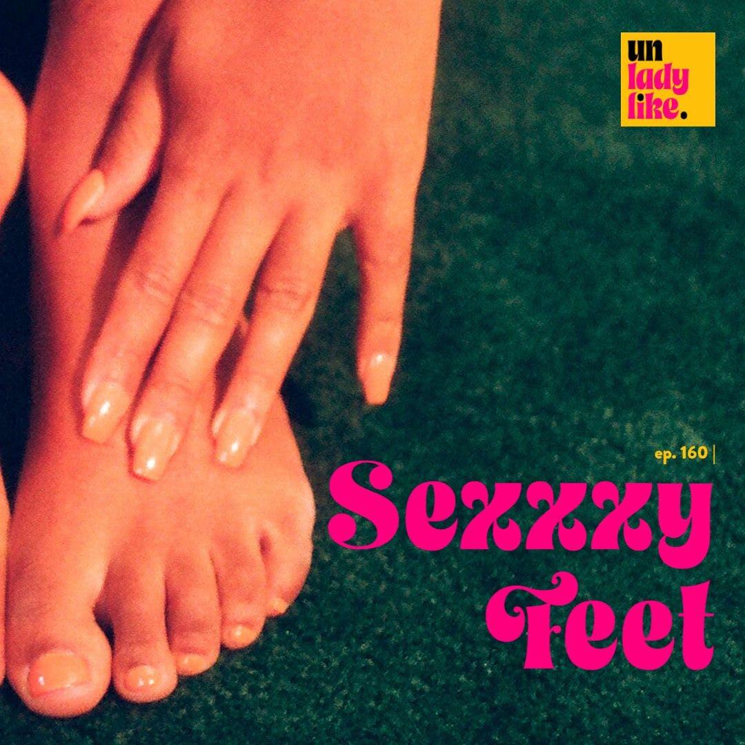 Sexxxy Feet - Unladylike (podcast) | Listen Notes