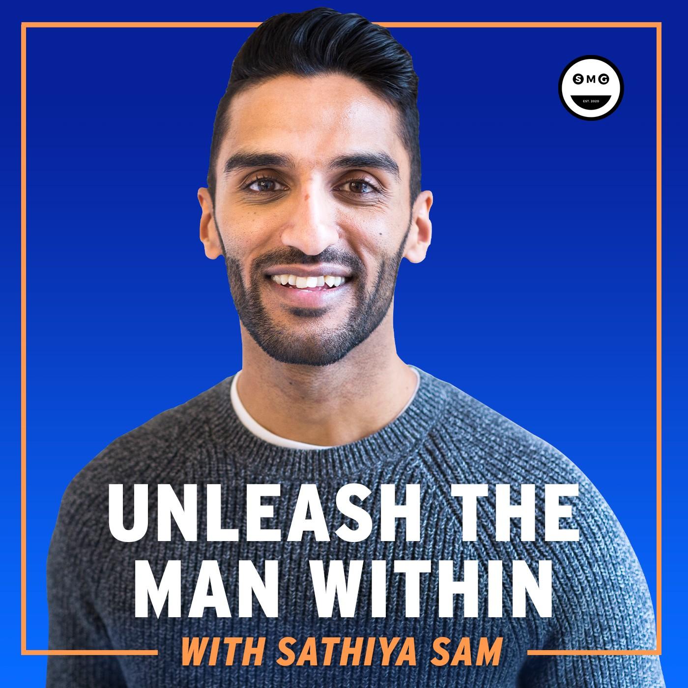 Unleash The Man Within (podcast) - Sathiya Sam | Listen Notes