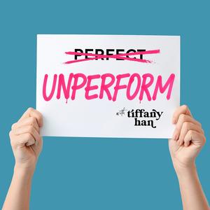 Unperform with Tiffany Han (formerly Raise Your Hand Say Yes)